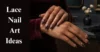 10 Lace Nail Art Ideas for an Expensive-Looking End-of-Summer Mani - Post Thumbnail