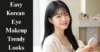 11 Easy Korean Eye Makeup Trendy Looks - Post Thumbnail