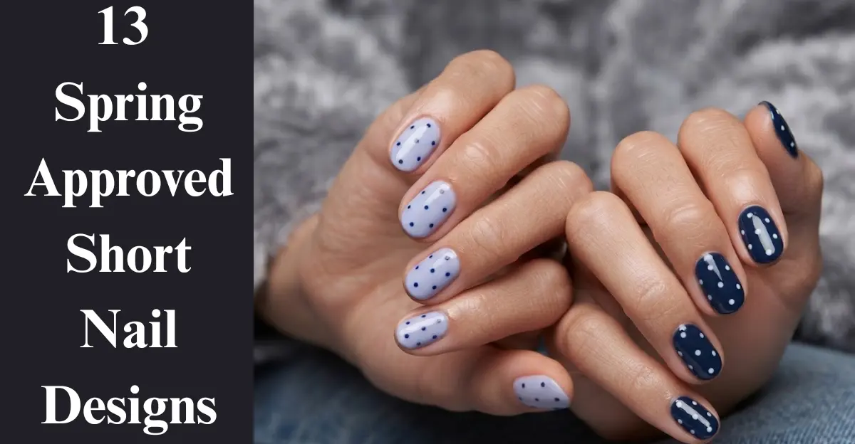 13 Spring-Approved Short Nail Designs