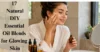 17 Natural DIY Essential Oil Blends for Glowing Skin - Post Thumbnail