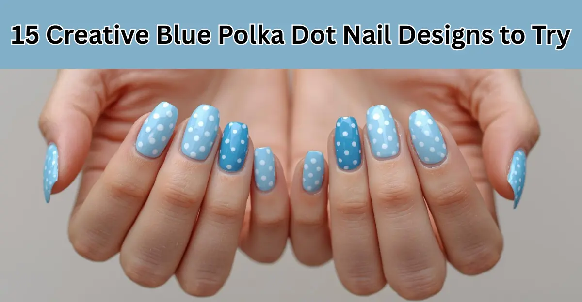 15 Creative Blue Polka Dot Nail Designs To Try