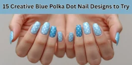 15 Creative Blue Polka Dot Nail Designs to Try