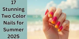 17 Stunning Two Color Nails for Summer 2026