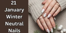 21 January Winter Neutral Nails designs [Stylish Nails]