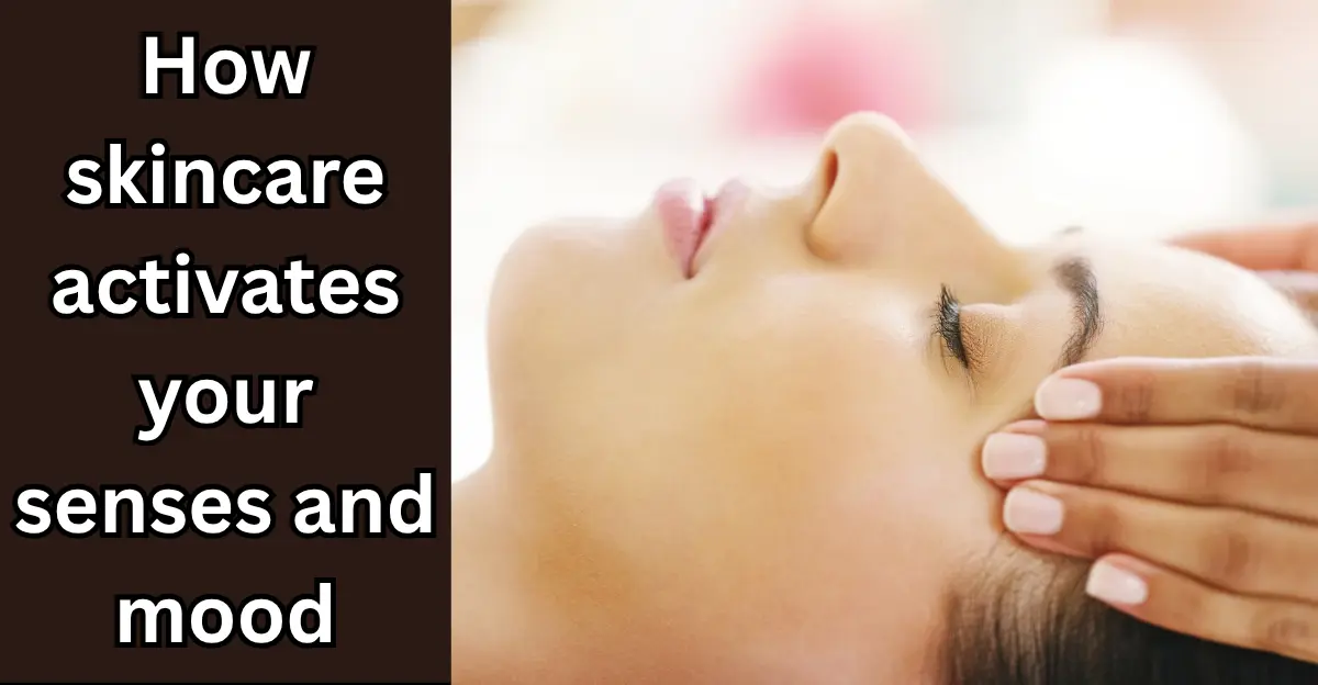 How Skincare Activates Your Senses and Mood