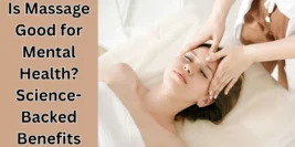 Is Massage Good for Mental Health? Science-Backed Benefits