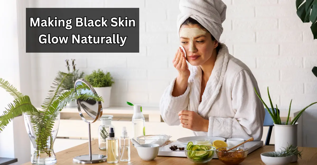 How to Make Black Skin Glow Naturally