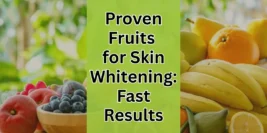10 Proven Fruits for Skin Whitening [Fast Results]