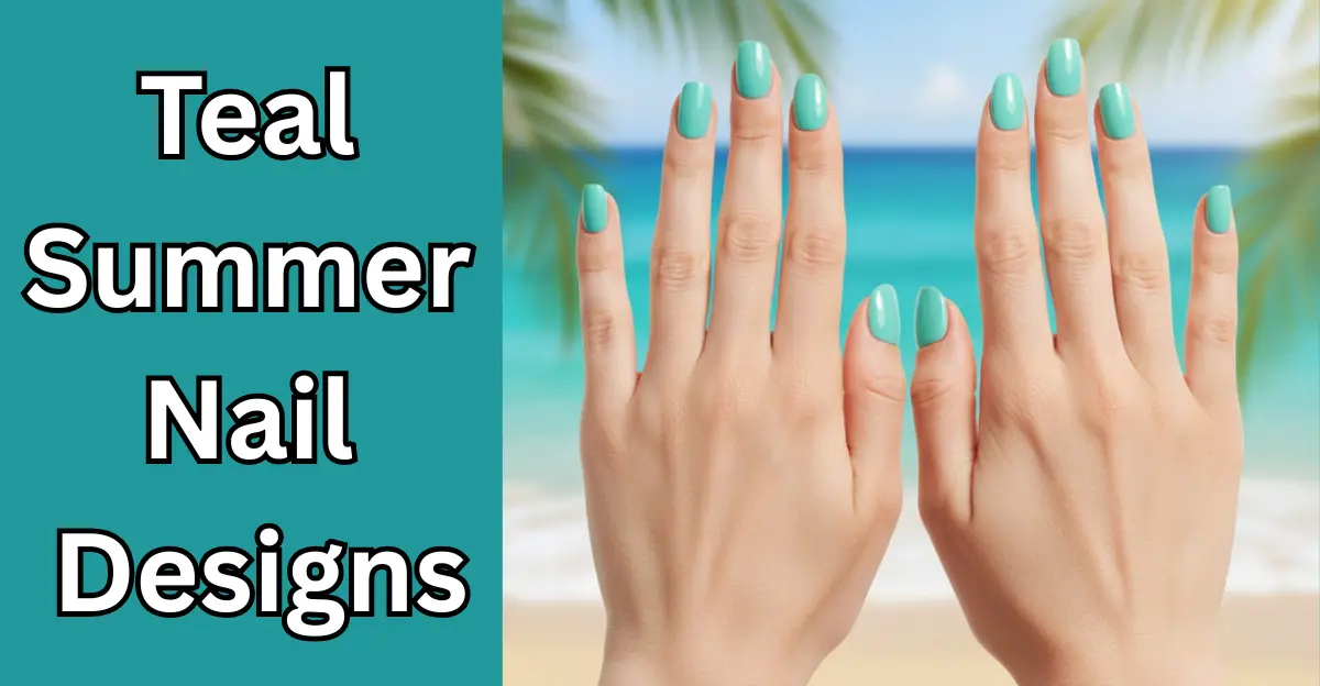 13 Stunning Teal Summer Nail Designs to Try in 2025