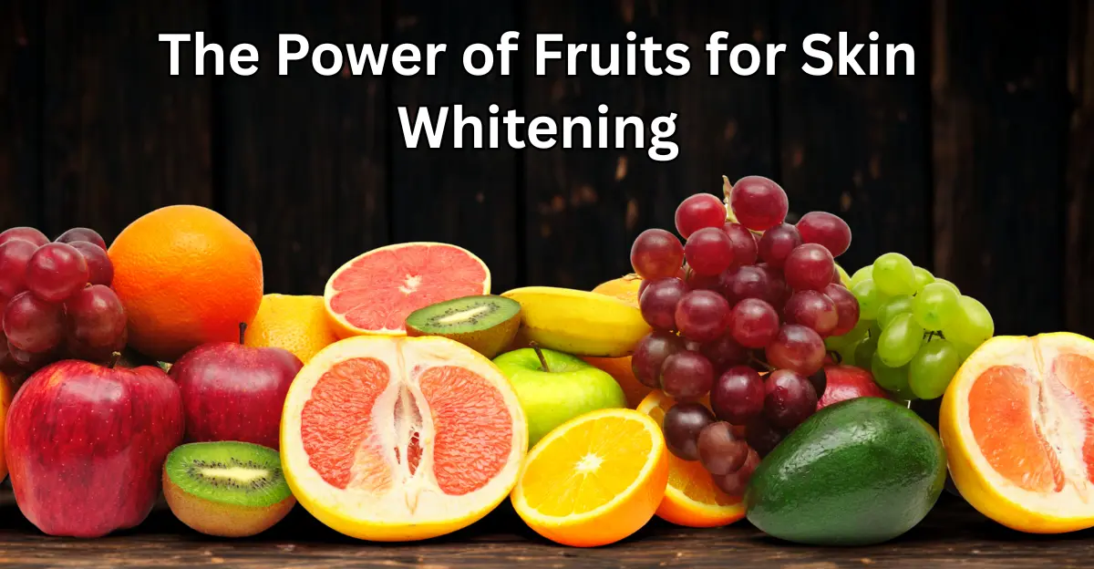 The Power of Fruits for Skin Whitening