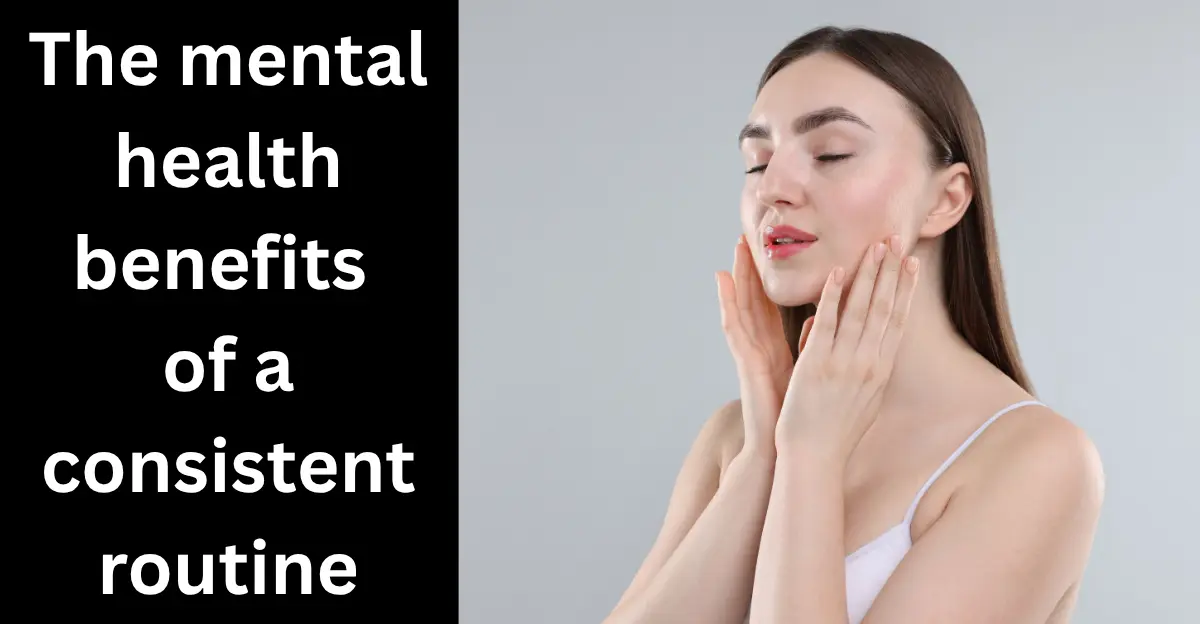 The Mental Health Benefits of a Consistent Routine