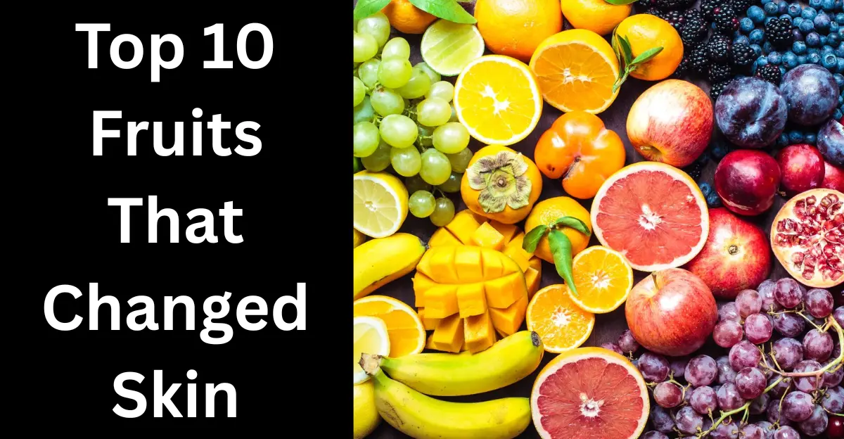 Top 10 Fruits That Changed Skin