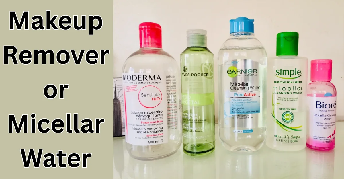 Makeup Remover or Micellar Water