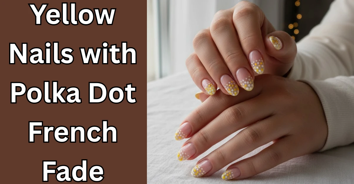 Yellow Nails with Polka Dot French Fade