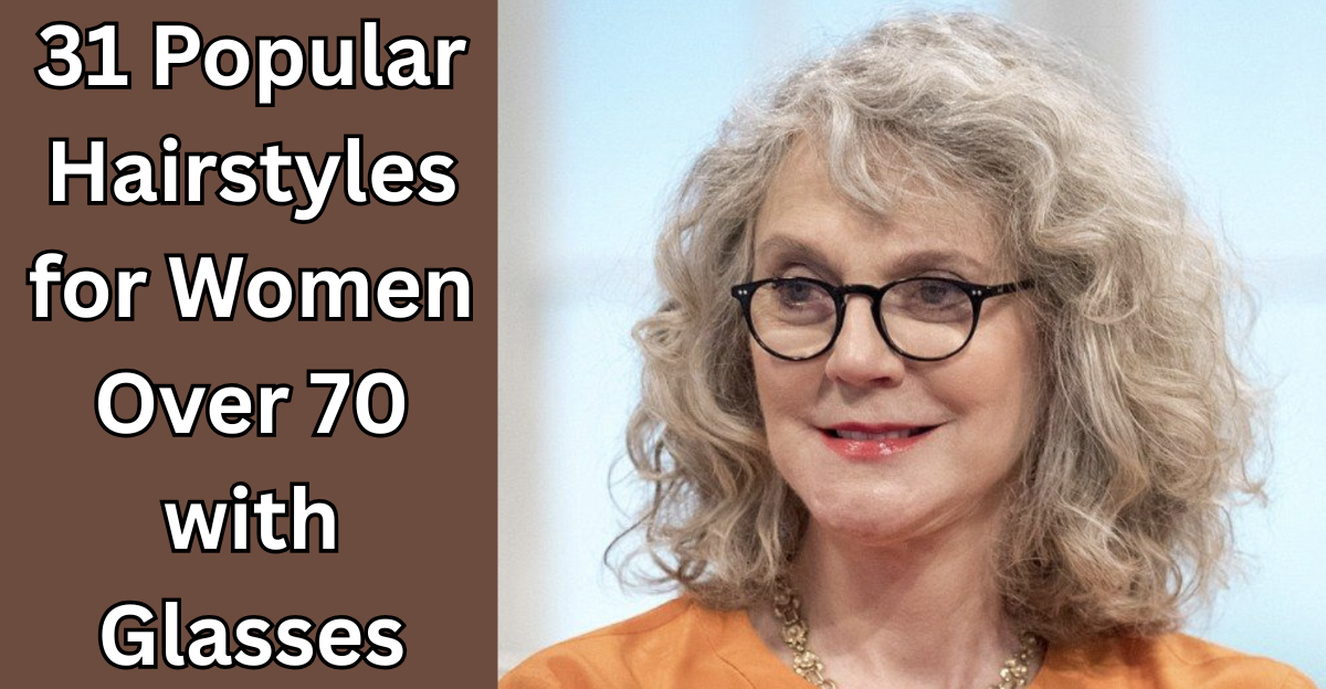 31 Popular Hairstyles for Women Over 70 with Glasses