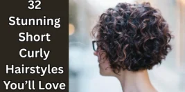 32 Stunning Short Curly Hairstyles You’ll Love