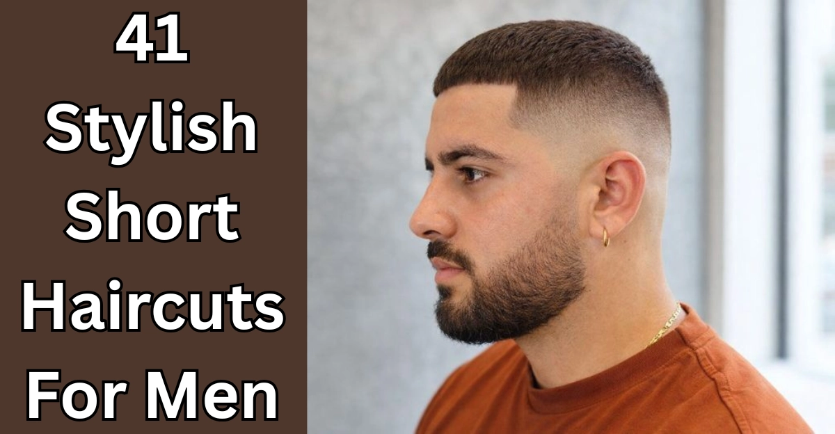 41 Stylish Short Haircuts For Men