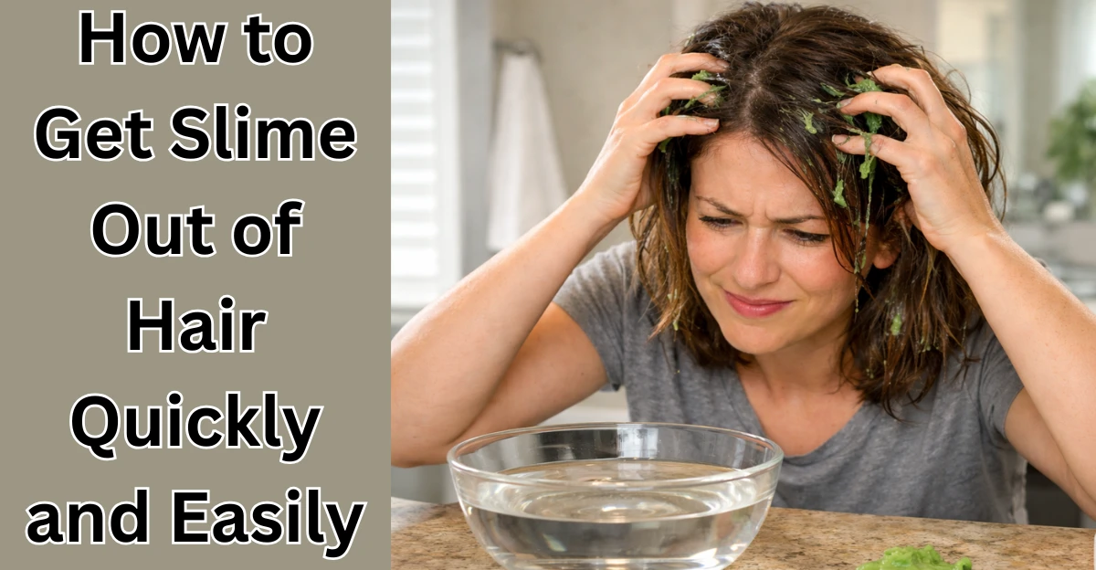 How to Get Slime Out of Hair Quickly and Easily