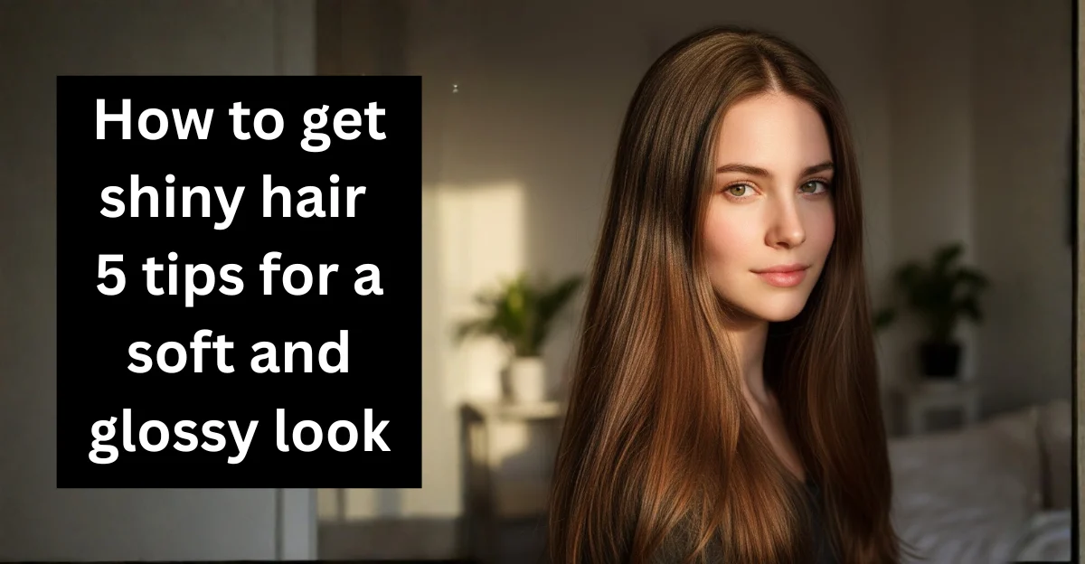 How to get shiny hair – 5 tips for a soft and glossy look