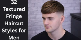 32 Textured Fringe Haircut Styles for Men