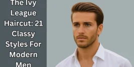 The Ivy League Haircut: 21 Classy Styles For Modern Men