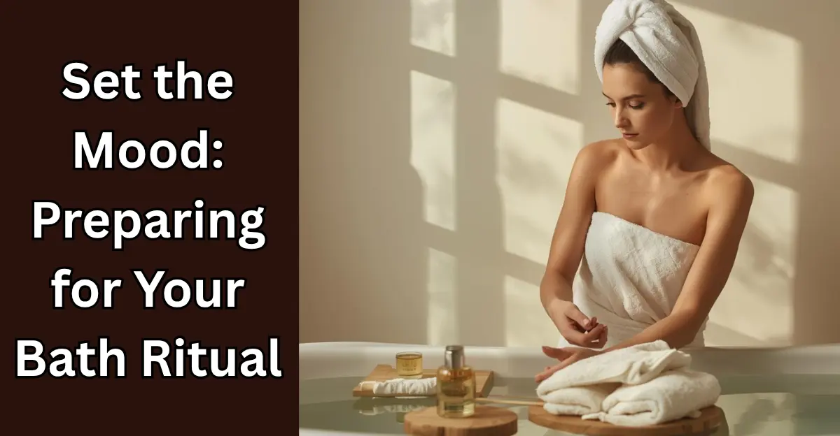 Set the Mood: Preparing for Your Bath Ritual