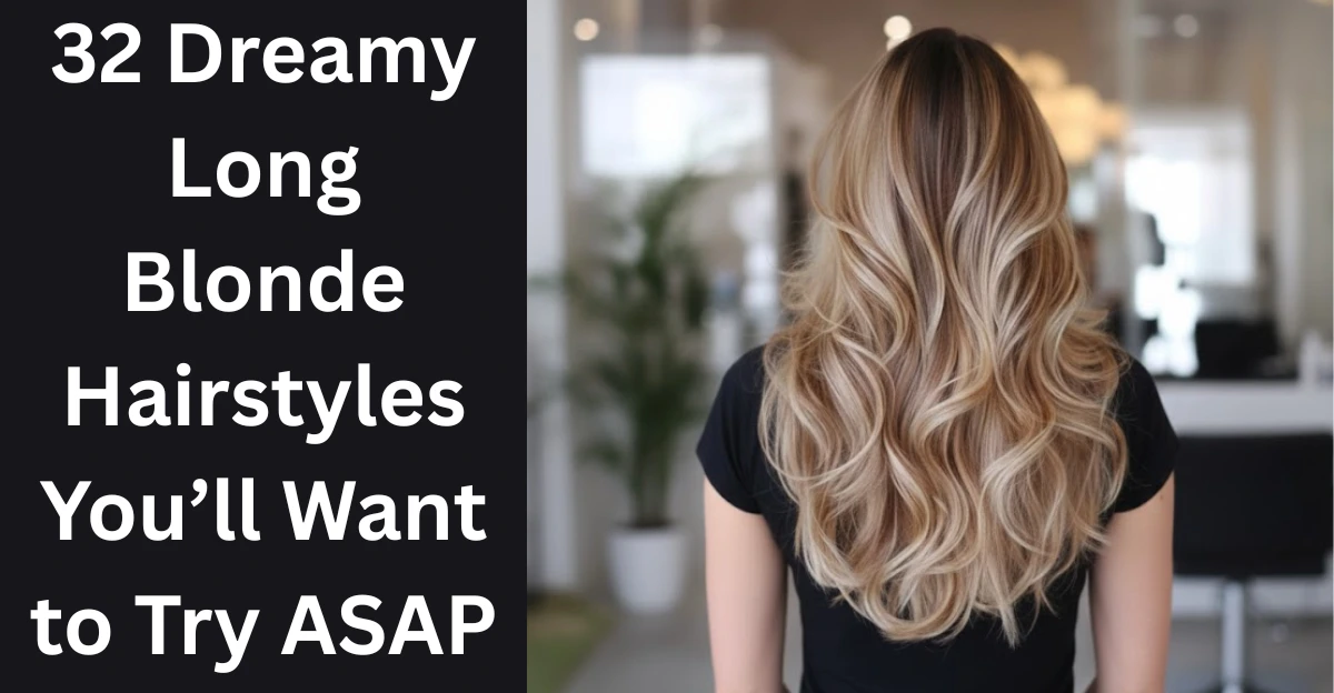 32 Dreamy Long Blonde Hairstyles You’ll Want to Try ASAP