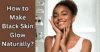 How to Make Black Skin Glow Naturally? - Post Thumbnail
