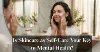Is Skincare as Self-Care Your Key to Mental Health?