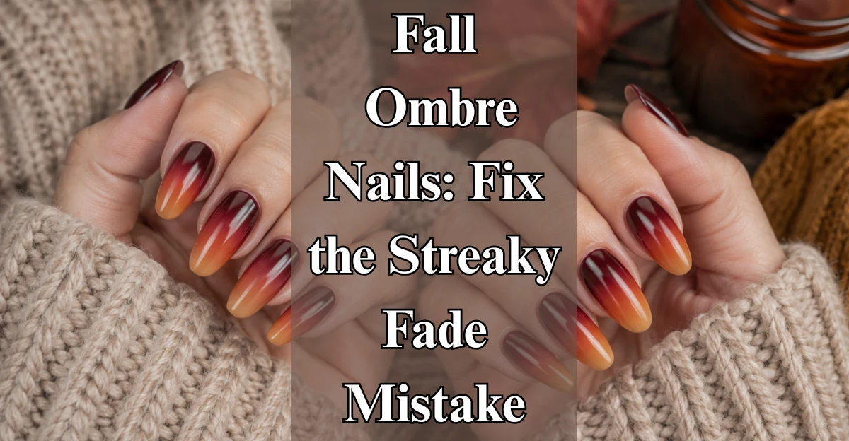 Fall Ombre Nails: Fix the Streaky Fade Mistake